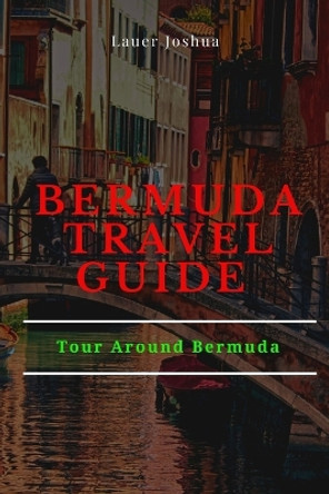 Bermuda Travel Guide: Tour Around Bermuda by Lauer Joshua 9798386489953