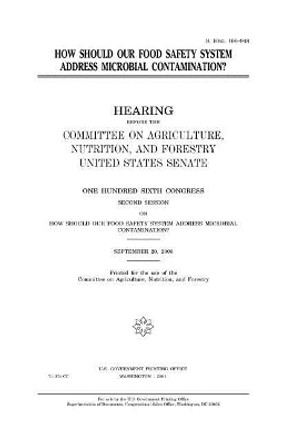 How Should Our Food Safety System Address Microbial Contamination? by Professor United States Congress 9781983488092