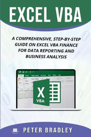 Excel VBA: A Comprehensive, Step-By-Step Guide On Excel VBA Finance For Data Reporting And Business Analysis by Peter Bradley 9781798528617