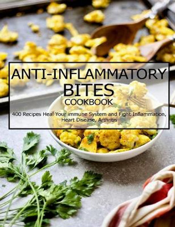 Anti-Inflammatory Bites Cookbook: 400 Recipes Heal Your immune System and Fight Inflammation, Heart Disease, Arthritis by Jovan A Banks 9798700355179