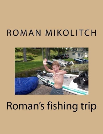 Roman's fishing trip by Roman Manfred Mikolitch 9781974613274