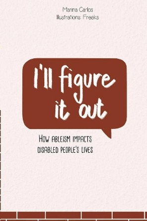 I'll figure it out: How ableism impacts disabled people's lives by Freaks 9782957226818