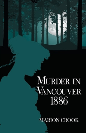 Murder in Vancouver 1886 by Marion Crook 9781684921614