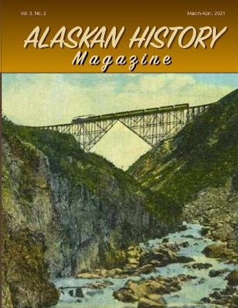 Alaskan History Magazine, March-April, 2021 by Thom Swanny Swan 9798706298463