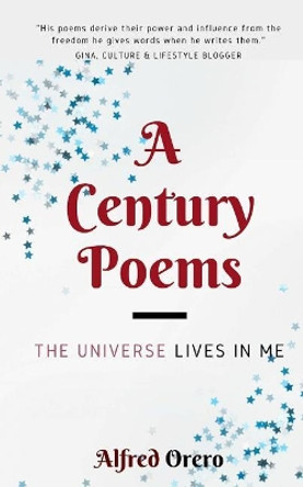 A Century Poems: The Universe Lives In Me by Alfred Orero 9781724630636