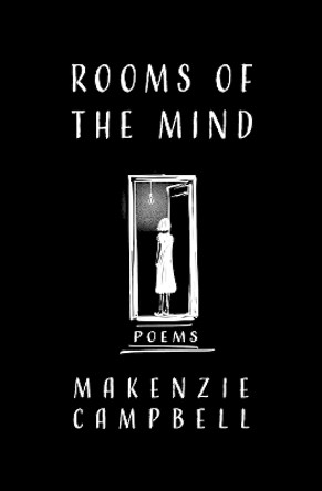 Rooms of the Mind: Poems by Makenzie Campbell 9781771682497