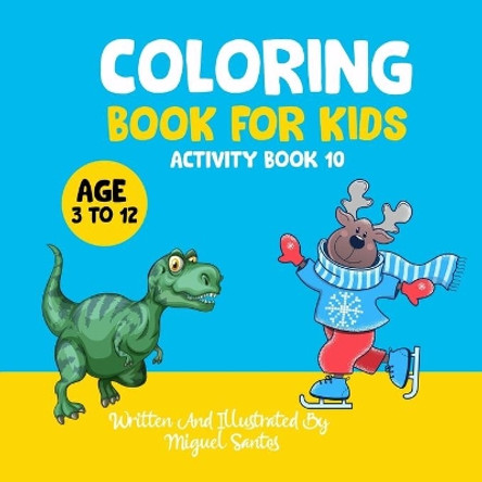 Coloring Book For Kids: Activity Book 10 by Miguel Santos 9798685394958