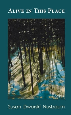 Alive in this Place by Susan Dworaki Nusbaum 9781603815475