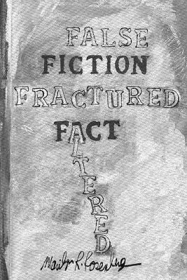 False Fiction Fractured Fact Altered by Marilyn R Rosenberg 9781732878839