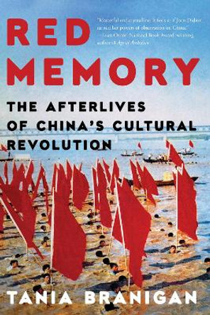 Red Memory: The Afterlives of China's Cultural Revolution by Tania Branigan 9781324076285