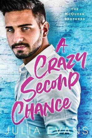 A Crazy Second Chance: A Billionaire Second Chance Romance by Julia Evans 9798655144927