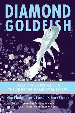 Diamond Goldfish: Excel Under Pressure & Thrive in the Game of Business by Travis Carson 9781732665279