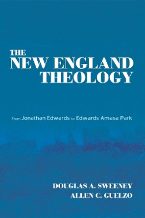 The New England Theology by Douglas a Sweeney 9781498220934