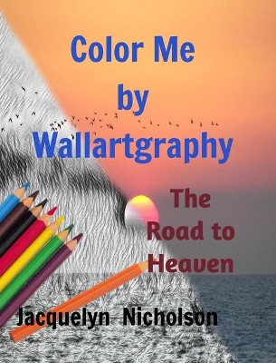 Color me by Wallartgraphy: The Road to Heaven by Jacquelyn Nicholson 9781714984145