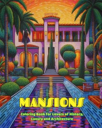 Mansions Coloring Book for Lovers of History, Luxury and Architecture Amazing Designs for Total Relaxation: Dream Mansions and Palaces to Encourage Creativity by Harmony Art 9798881366759