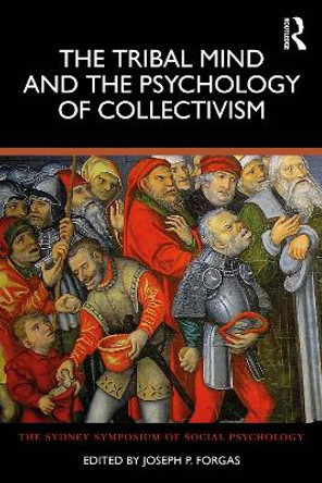 The Tribal Mind and the Psychology of Collectivism by Joseph P. Forgas 9781032486017