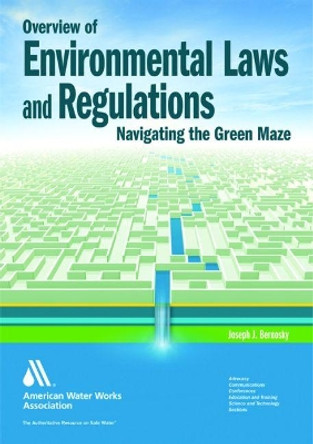 Overview of Environmental Laws and Regulations: Navigating the Green Maze by Joseph J. Bernosky 9781583218150