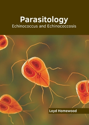 Parasitology: Echinococcus and Echinococcosis by Loyd Homewood 9798887403618