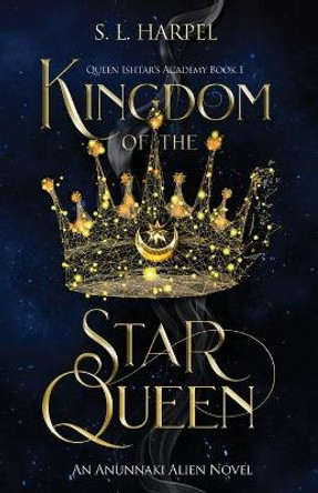 Kingdom of the Star Queen: Queen Ishtar's Academy Book 1 by S L Harpel 9798725672244