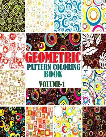 Geometric Pattern Coloring Book, Volume-1: Adults geometric pattern series one, Creative and amazing coloring book for mind relaxation and stress relief book by Warren Hugo 9798730532021