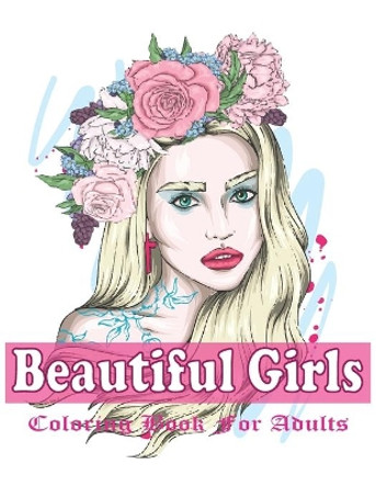 Beautiful Girls Coloring Book For Adults: An Adult Girls Coloring Book With Beautiful Girls Design For Stress Reliving And Relaxing by Farabi Foysal 9798738565854