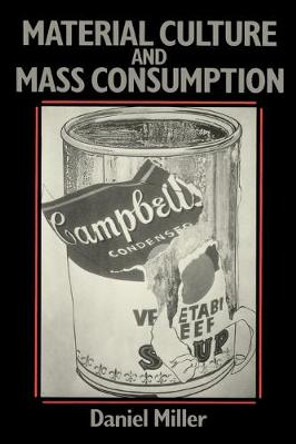 Material Culture and Mass Consumerism by Daniel Miller