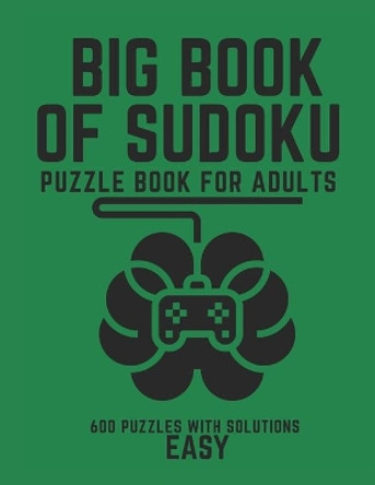 Big Book of Sudoku: Sudoku Puzzle Book For Adults with Solutions, Easy Sudoku, Sudoku 600 Puzzles by Creative Quotes 9798744747176