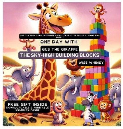 One Day With Gus the Giraffe: The Sky-High Building Blocks by Wise Whimsy 9798869056290