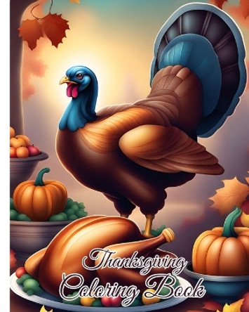 Thanksgiving Coloring Book For the Whole Family: Cool and Fun Thanksgiving Coloring Pages for Kids, Toddlers and Preschoolers by Thy Nguyen 9798880560752