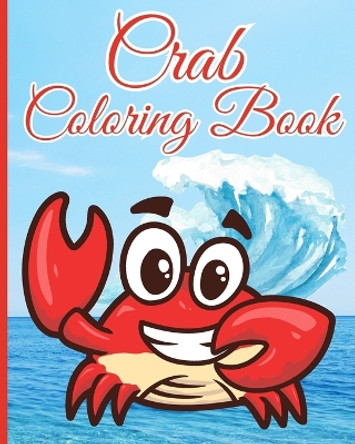 Crab Coloring Book For Kids: A Unique Crab Coloring Book For Kids, Students, Girls And Boys by Thy Nguyen 9798880627486