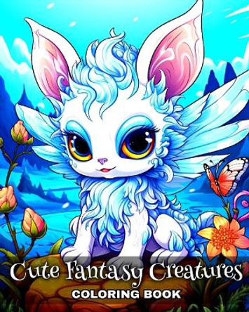 Cute Fantasy Creatures Coloring Book: Cute Mythical Creatures Coloring Sheets for Adults and Teens by Regina Peay 9798880660278