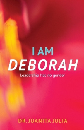 I Am Deborah: Leadership Has No Gender by Dr Juanita Julia 9798890412706