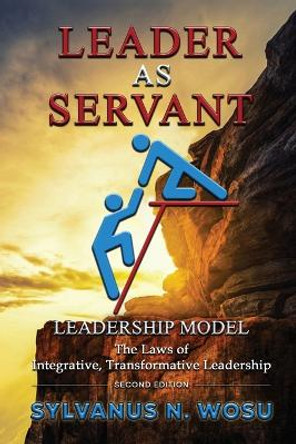 Leader as Servant Leadership Model by Sylvanus N Wosu 9798986510064