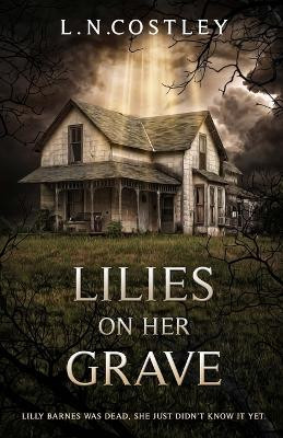 Lilies on Her Grave by Lewis N Costley 9798988098218