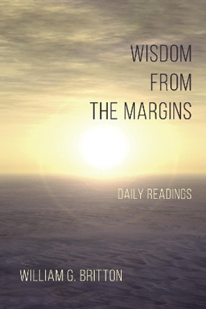 Wisdom From the Margins by William G Britton 9781532634505