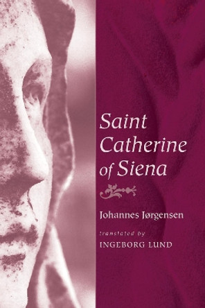 Saint Catherine of Siena by Johannes Jrgensen 9781620321423