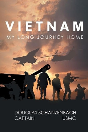 Vietnam: My Long Journey Home by Captain USMC Douglas Schanzenbach 9781645447634