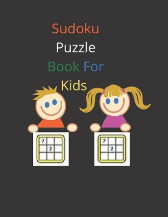 sudoku puzzle book for kids: Sudoku Book For Kids Age 6-12 150 Page 6x9 by Sudoku Puzzle Book 9798647579690