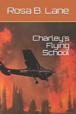 Charley's Flying School by Rosa B Lane 9798649640855