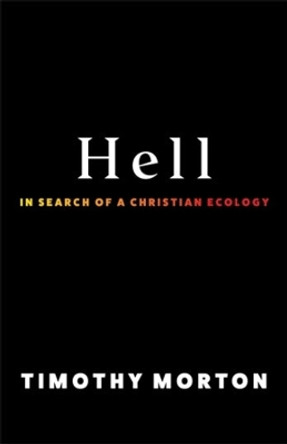 Hell: In Search of a Christian Ecology by Timothy Morton 9780231214711