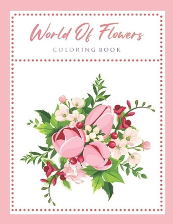 World Of Flowers Coloring Book: An Adult Coloring Book Featuring Beautiful Flowers and Floral Designs for Stress Relief and Relaxation by Blue Star Happy Coloring 9798555505545