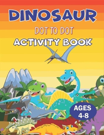 Dinosaur Dot to Dot Activity Book Ages 4-8: Challenging and Fun Connect the Dots Puzzles (Unique gifts for Children's) by Farabeen Press Point 9798563291843
