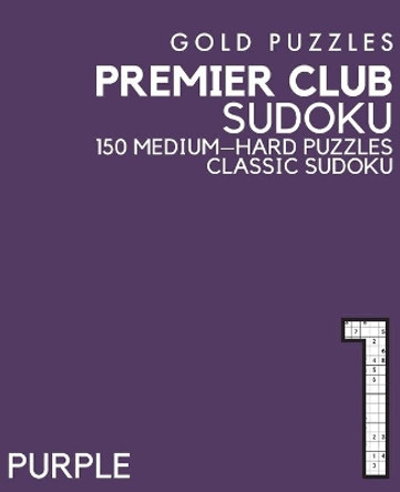 Gold Puzzles Premier Club Sudoku Purple Book 1: 150 Medium to Hard Difficulty Large Print Sudoku Puzzles - Puzzle Book for Adults, Seniors, Teenagers and Clever Kids - One Per Page by Gp Press 9798569590858