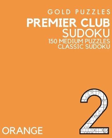 Gold Puzzles Premier Club Sudoku Orange Book 2: 150 Medium Difficulty Large Print Sudoku Puzzles - Puzzle Book for Adults, Seniors, Teenagers and Clever Kids - One Per Page by Gp Press 9798575559405