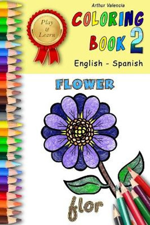 Play & Learn Coloring Book 2: English - Spanish by Arthur Valencia 9798594501058