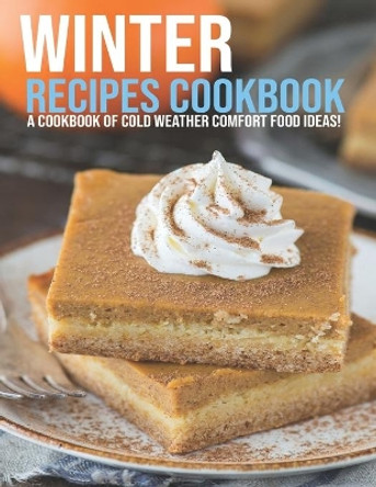 Winter Recipes Cookbook: A Cookbook Of Cold Weather Comfort Food Ideas! by Jovan A Banks 9798599958413