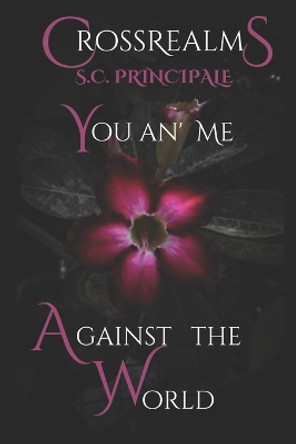 CrossRealms: You an' Me Against the World by S C Principale 9798583863914