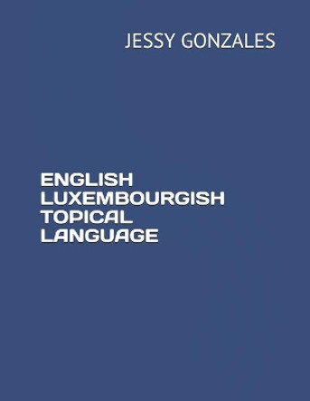 English Luxembourgish Topical Language by Jessy Gonzales 9798630456748