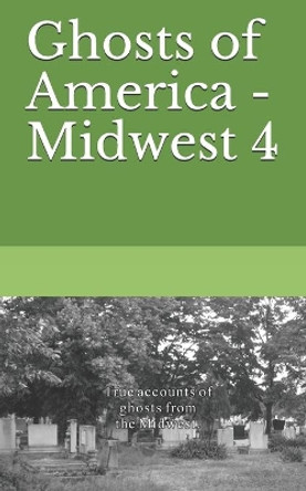 Ghosts of America - Midwest 4 by Nina Lautner 9798637392261