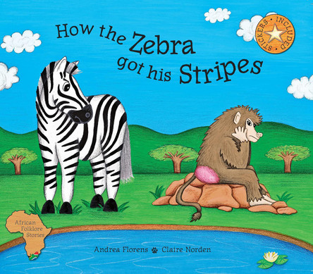 How the Zebra Got His Stripes by Andrea Florens